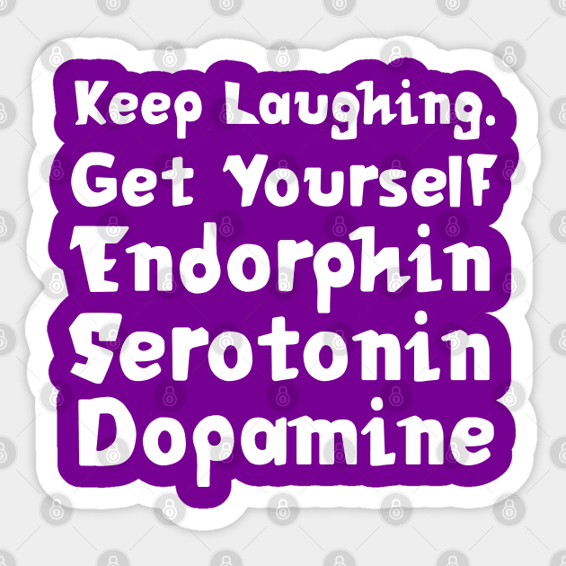 Keep Laughing. Get Yourself Endorphin Serotonin Dopamine | Quotes | Purple Sticker by Wintre2